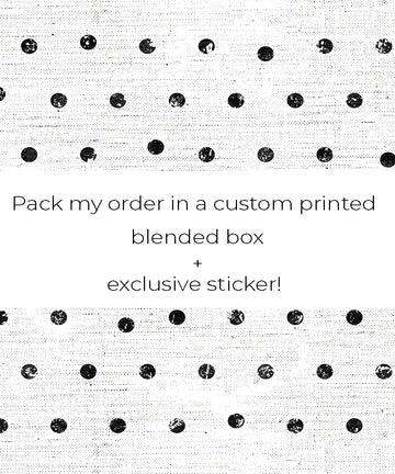 Pack My Order in a Custom Printed Blended Box + Sticker!